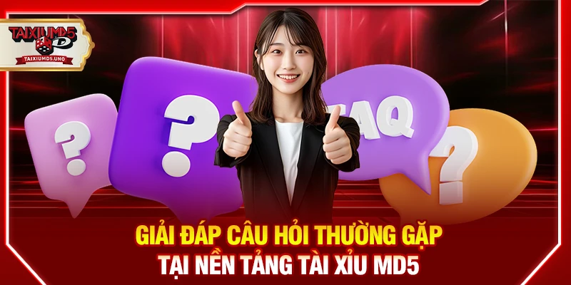 Giải đáp câu hỏi thường gặp tại nền tảng Tài xỉu MD5