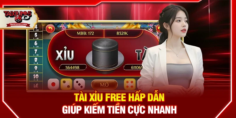 Tài Xỉu Free hấp dẫn giúp kiếm tiền cực nhanh