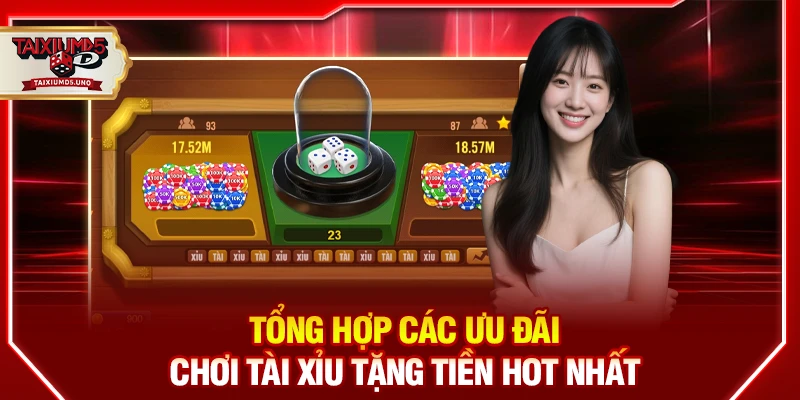 Tổng hợp ưu đãi chơi tài xỉu tặng tiền